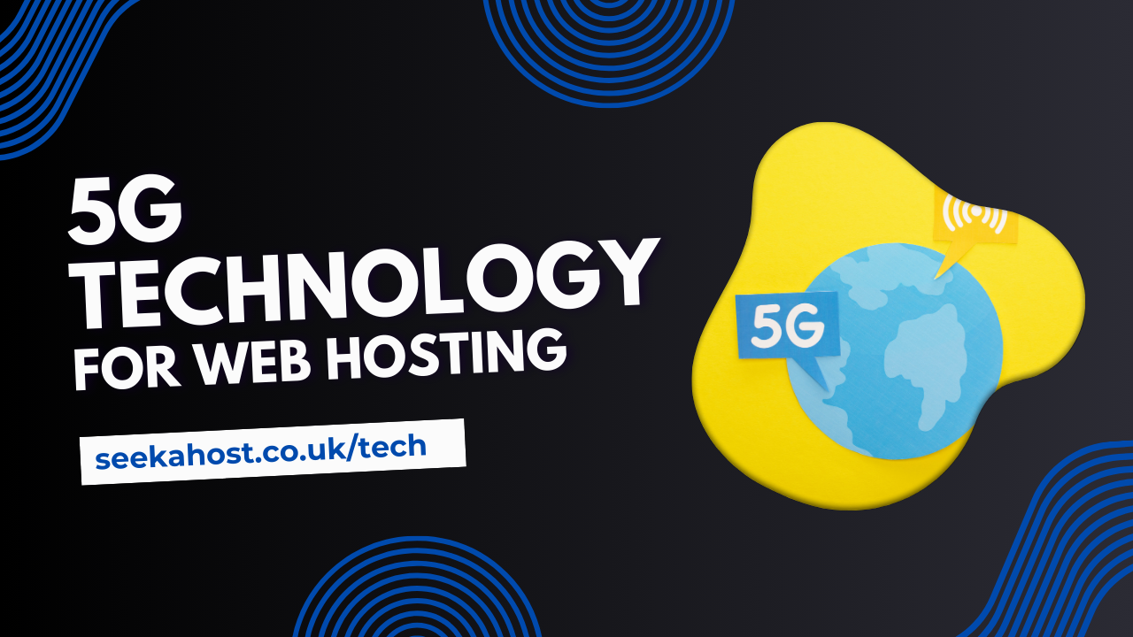 How 5G Technology is Revolutionising Online Experiences and Web Hosting