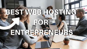 Best Web Hosting for Entrepreneurs